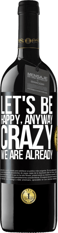 39,95 € Free Shipping | Red Wine RED Edition MBE Reserve Let's be happy, total, crazy we are already Black Label. Customizable label Reserve 12 Months Harvest 2015 Tempranillo