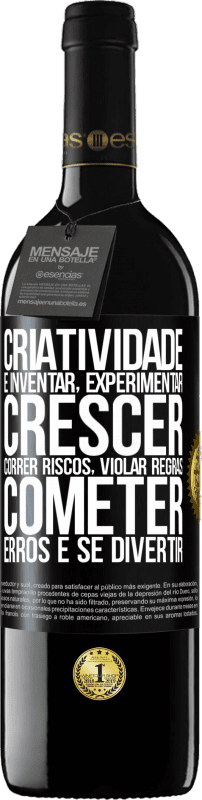 39,95 € Envio grátis | Vinho tinto Edição RED MBE Reserva Criatividade é inventar, experimentar, crescer, correr riscos, violar regras, cometer erros e se divertir Etiqueta Preta. Etiqueta personalizável Reserva 12 Meses Colheita 2015 Tempranillo