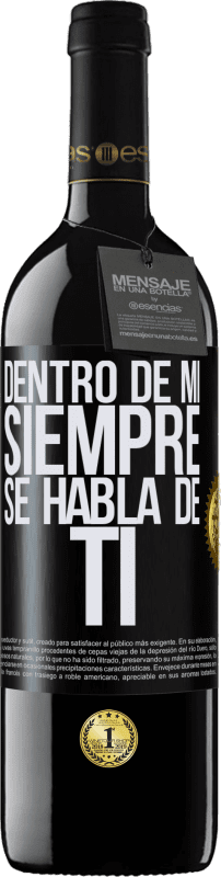 39,95 € Envío gratis | Vino Tinto Edición RED MBE Reserva Dentro de mí siempre se habla de ti Etiqueta Negra. Etiqueta personalizable Reserva 12 Meses Cosecha 2015 Tempranillo