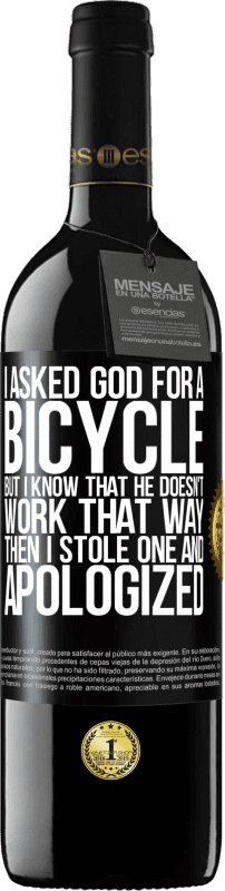 39,95 € 送料無料 | 赤ワイン REDエディション MBE 予約する 私は神に自転車を頼んだが、彼はそのようには働かないことを知っている。それから私は1つを盗み、謝罪した ブラックラベル. カスタマイズ可能なラベル 予約する 12 月 収穫 2014 Tempranillo
