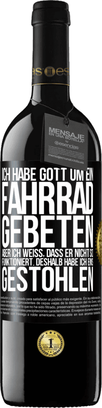 39,95 € Kostenloser Versand | Rotwein RED Ausgabe MBE Reserve Ich habe Gott um ein Fahrrad gebeten, aber ich weiß, dass er nicht so funktioniert. Deshalb habe ich eins gestohlen und um Verge Schwarzes Etikett. Anpassbares Etikett Reserve 12 Monate Ernte 2015 Tempranillo