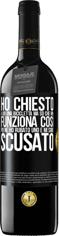 39,95 € Spedizione Gratuita | Vino rosso Edizione RED MBE Riserva Ho chiesto a Dio una bicicletta, ma so che non funziona così. Poi ne ho rubato uno e mi sono scusato Etichetta Nera. Etichetta personalizzabile Riserva 12 Mesi Raccogliere 2015 Tempranillo