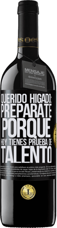 39,95 € Envío gratis | Vino Tinto Edición RED MBE Reserva Querido hígado: prepárate porque hoy tienes prueba de talento Etiqueta Negra. Etiqueta personalizable Reserva 12 Meses Cosecha 2015 Tempranillo