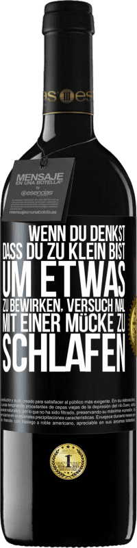 39,95 € Kostenloser Versand | Rotwein RED Ausgabe MBE Reserve Wenn du denkst, dass du zu klein bist, um etwas zu bewirken, versuch mal, mit einer Mücke zu schlafen Schwarzes Etikett. Anpassbares Etikett Reserve 12 Monate Ernte 2015 Tempranillo