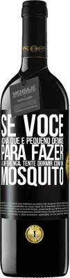 39,95 € Envio grátis | Vinho tinto Edição RED MBE Reserva Se você acha que é pequeno demais para fazer a diferença, tente dormir com um mosquito Etiqueta Preta. Etiqueta personalizável Reserva 12 Meses Colheita 2015 Tempranillo