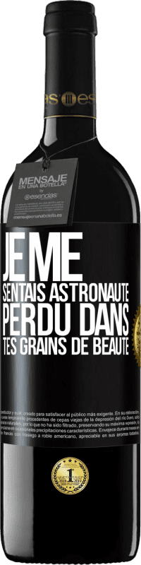 39,95 € Envoi gratuit | Vin rouge Édition RED MBE Réserve Je me sentais astronaute, perdu dans tes grains de beauté Étiquette Noire. Étiquette personnalisable Réserve 12 Mois Récolte 2015 Tempranillo