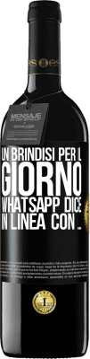 39,95 € Spedizione Gratuita | Vino rosso Edizione RED MBE Riserva Un brindisi per il giorno WhatsApp dice In linea con ... Etichetta Nera. Etichetta personalizzabile Riserva 12 Mesi Raccogliere 2015 Tempranillo