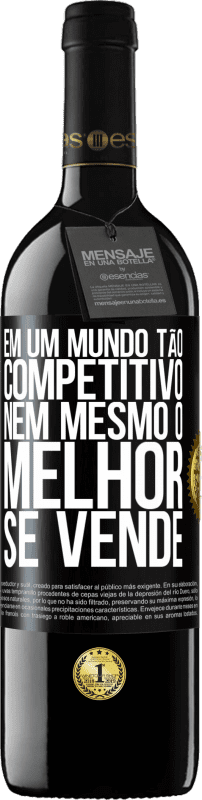 39,95 € Envio grátis | Vinho tinto Edição RED MBE Reserva Em um mundo tão competitivo, nem mesmo o melhor se vende Etiqueta Preta. Etiqueta personalizável Reserva 12 Meses Colheita 2015 Tempranillo