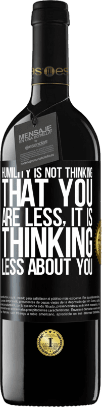 39,95 € Free Shipping | Red Wine RED Edition MBE Reserve Humility is not thinking that you are less, it is thinking less about you Black Label. Customizable label Reserve 12 Months Harvest 2014 Tempranillo