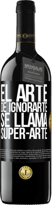 39,95 € Free Shipping | Red Wine RED Edition MBE Reserve El arte de ignorarte se llama Super-arte Black Label. Customizable label Reserve 12 Months Harvest 2015 Tempranillo