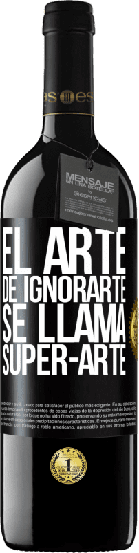 39,95 € 免费送货 | 红酒 RED版 MBE 预订 El arte de ignorarte se llama Super-arte 黑标. 可自定义的标签 预订 12 个月 收成 2014 Tempranillo