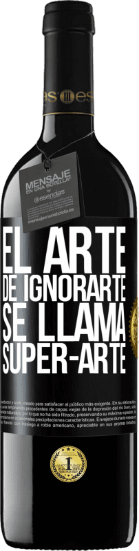 39,95 € Spedizione Gratuita | Vino rosso Edizione RED MBE Riserva El arte de ignorarte se llama Super-arte Etichetta Nera. Etichetta personalizzabile Riserva 12 Mesi Raccogliere 2016 Tempranillo
