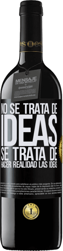 39,95 € Envío gratis | Vino Tinto Edición RED MBE Reserva No se trata de ideas. Se trata de hacer realidad las ideas Etiqueta Negra. Etiqueta personalizable Reserva 12 Meses Cosecha 2015 Tempranillo