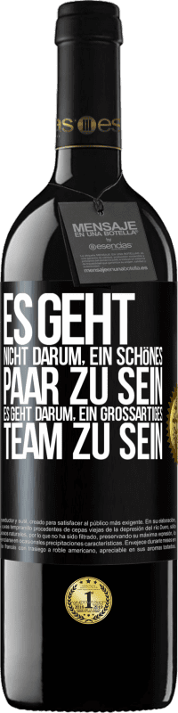 39,95 € Kostenloser Versand | Rotwein RED Ausgabe MBE Reserve Es geht nicht darum, ein schönes Paar zu sein. Es geht darum, ein großartiges Team zu sein Schwarzes Etikett. Anpassbares Etikett Reserve 12 Monate Ernte 2015 Tempranillo