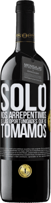 39,95 € Envío gratis | Vino Tinto Edición RED MBE Reserva Solo nos arrepentimos de las oportunidades que no tomamos Etiqueta Negra. Etiqueta personalizable Reserva 12 Meses Cosecha 2014 Tempranillo