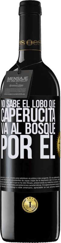 39,95 € Envío gratis | Vino Tinto Edición RED MBE Reserva No sabe el lobo que caperucita va al bosque por él Etiqueta Negra. Etiqueta personalizable Reserva 12 Meses Cosecha 2015 Tempranillo