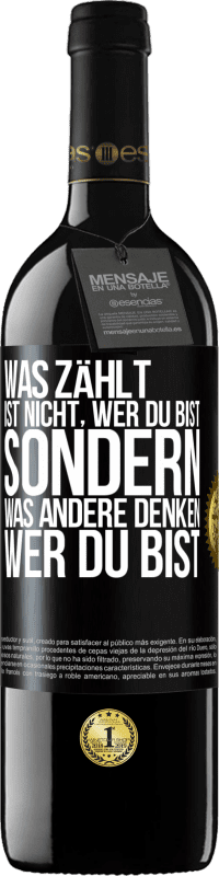 39,95 € Kostenloser Versand | Rotwein RED Ausgabe MBE Reserve Was zählt, ist nicht, wer du bist, sondern, was andere denken, wer du bist Schwarzes Etikett. Anpassbares Etikett Reserve 12 Monate Ernte 2015 Tempranillo