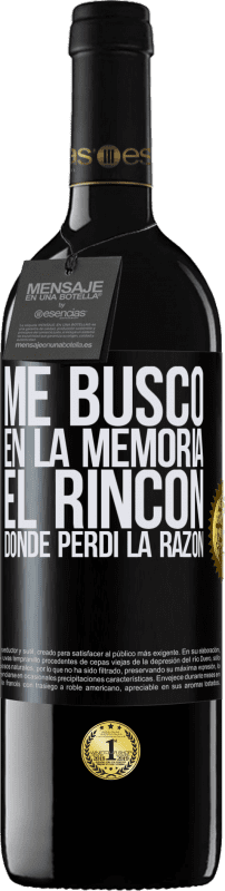 39,95 € Envío gratis | Vino Tinto Edición RED MBE Reserva Me busco en la memoria el rincón donde perdí la razón Etiqueta Negra. Etiqueta personalizable Reserva 12 Meses Cosecha 2015 Tempranillo