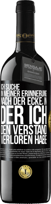 39,95 € Kostenloser Versand | Rotwein RED Ausgabe MBE Reserve Ich suche in meiner Erinnerung nach der Ecke, in der ich den Verstand verloren habe Schwarzes Etikett. Anpassbares Etikett Reserve 12 Monate Ernte 2015 Tempranillo