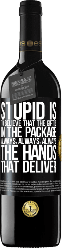 39,95 € Free Shipping | Red Wine RED Edition MBE Reserve Stupid is to believe that the gift is in the package. Always, always, always the hands that deliver Black Label. Customizable label Reserve 12 Months Harvest 2015 Tempranillo