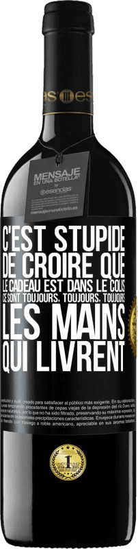 39,95 € Envoi gratuit | Vin rouge Édition RED MBE Réserve C'est stupide de croire que le cadeau est dans le colis. Ce sont toujours, toujours, toujours les mains qui livrent Étiquette Noire. Étiquette personnalisable Réserve 12 Mois Récolte 2015 Tempranillo