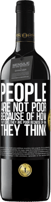 39,95 € Free Shipping | Red Wine RED Edition MBE Reserve People are not poor because of how they live. He is poor because of how he thinks Black Label. Customizable label Reserve 12 Months Harvest 2016 Tempranillo