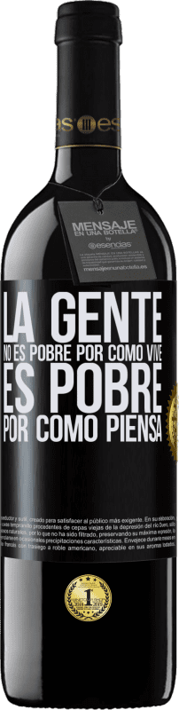 39,95 € Envío gratis | Vino Tinto Edición RED MBE Reserva La gente no es pobre por como vive. Es pobre por como piensa Etiqueta Negra. Etiqueta personalizable Reserva 12 Meses Cosecha 2015 Tempranillo