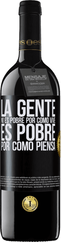 39,95 € Envío gratis | Vino Tinto Edición RED MBE Reserva La gente no es pobre por como vive. Es pobre por como piensa Etiqueta Negra. Etiqueta personalizable Reserva 12 Meses Cosecha 2016 Tempranillo