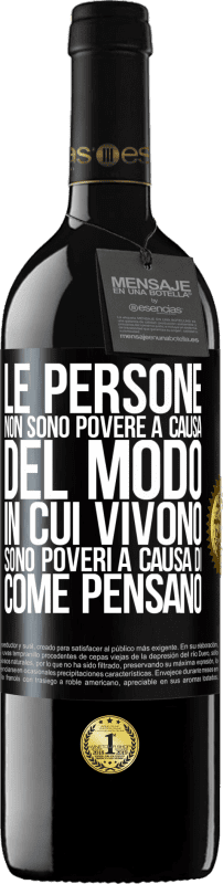 39,95 € Spedizione Gratuita | Vino rosso Edizione RED MBE Riserva Le persone non sono povere a causa del modo in cui vivono. È povero a causa di come pensa Etichetta Nera. Etichetta personalizzabile Riserva 12 Mesi Raccogliere 2015 Tempranillo