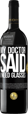 39,95 € Free Shipping | Red Wine RED Edition MBE Reserve My doctor said I need glasses Black Label. Customizable label Reserve 12 Months Harvest 2016 Tempranillo
