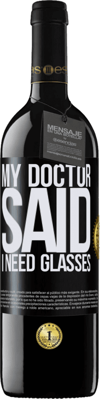 39,95 € Envío gratis | Vino Tinto Edición RED MBE Reserva My doctor said I need glasses Etiqueta Negra. Etiqueta personalizable Reserva 12 Meses Cosecha 2015 Tempranillo