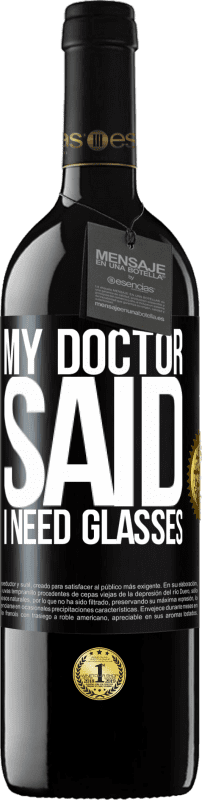 39,95 € Spedizione Gratuita | Vino rosso Edizione RED MBE Riserva My doctor said I need glasses Etichetta Nera. Etichetta personalizzabile Riserva 12 Mesi Raccogliere 2016 Tempranillo