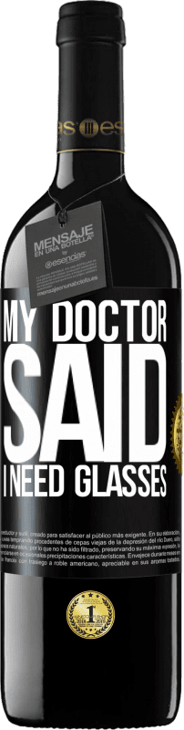 39,95 € Envio grátis | Vinho tinto Edição RED MBE Reserva My doctor said I need glasses Etiqueta Preta. Etiqueta personalizável Reserva 12 Meses Colheita 2015 Tempranillo