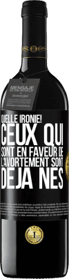 39,95 € Envoi gratuit | Vin rouge Édition RED MBE Réserve Quelle ironie! Ceux qui sont en faveur de l'avortement sont déjà nés Étiquette Noire. Étiquette personnalisable Réserve 12 Mois Récolte 2015 Tempranillo