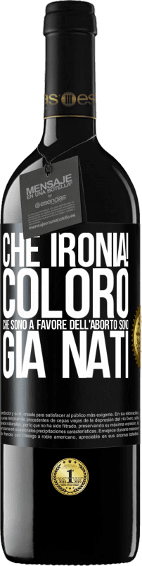 39,95 € Spedizione Gratuita | Vino rosso Edizione RED MBE Riserva Che ironia! Coloro che sono a favore dell'aborto sono già nati Etichetta Nera. Etichetta personalizzabile Riserva 12 Mesi Raccogliere 2015 Tempranillo