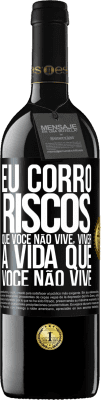 39,95 € Envio grátis | Vinho tinto Edição RED MBE Reserva Eu corro riscos que você não vive, viver a vida que você não vive Etiqueta Preta. Etiqueta personalizável Reserva 12 Meses Colheita 2014 Tempranillo