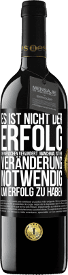 39,95 € Kostenloser Versand | Rotwein RED Ausgabe MBE Reserve Es ist nicht der Erfolg, der Menschen verändert. Manchmal ist eine Veränderung notwendig um Erfolg zu haben Schwarzes Etikett. Anpassbares Etikett Reserve 12 Monate Ernte 2016 Tempranillo