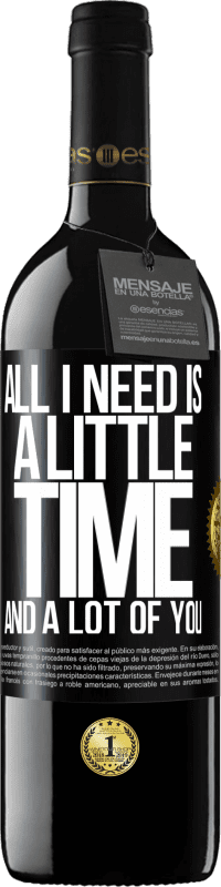 39,95 € Free Shipping | Red Wine RED Edition MBE Reserve All I need is a little time and a lot of you Black Label. Customizable label Reserve 12 Months Harvest 2016 Tempranillo
