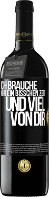 39,95 € Kostenloser Versand | Rotwein RED Ausgabe MBE Reserve Ich brauche nur ein bisschen Zeit und viel von dir Schwarzes Etikett. Anpassbares Etikett Reserve 12 Monate Ernte 2014 Tempranillo