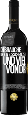 39,95 € Kostenloser Versand | Rotwein RED Ausgabe MBE Reserve Ich brauche nur ein bisschen Zeit und viel von dir Schwarzes Etikett. Anpassbares Etikett Reserve 12 Monate Ernte 2016 Tempranillo