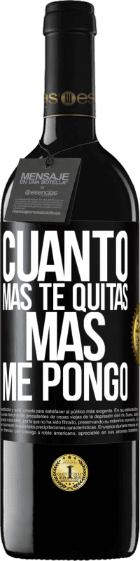 39,95 € Envío gratis | Vino Tinto Edición RED MBE Reserva Cuanto más te quitas, más me pongo Etiqueta Negra. Etiqueta personalizable Reserva 12 Meses Cosecha 2015 Tempranillo