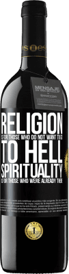39,95 € Free Shipping | Red Wine RED Edition MBE Reserve Religion is for those who do not want to go to hell. Spirituality is for those who were already there Black Label. Customizable label Reserve 12 Months Harvest 2015 Tempranillo