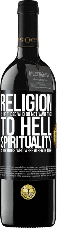 39,95 € Free Shipping | Red Wine RED Edition MBE Reserve Religion is for those who do not want to go to hell. Spirituality is for those who were already there Black Label. Customizable label Reserve 12 Months Harvest 2014 Tempranillo