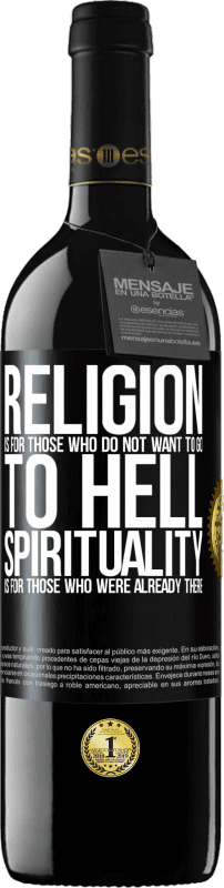 39,95 € Free Shipping | Red Wine RED Edition MBE Reserve Religion is for those who do not want to go to hell. Spirituality is for those who were already there Black Label. Customizable label Reserve 12 Months Harvest 2015 Tempranillo