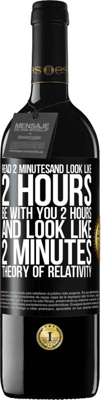 39,95 € Free Shipping | Red Wine RED Edition MBE Reserve Read 2 minutes and look like 2 hours. Be with you 2 hours and look like 2 minutes. Theory of relativity Black Label. Customizable label Reserve 12 Months Harvest 2015 Tempranillo