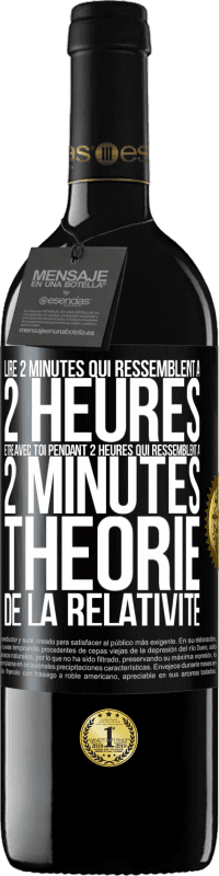 39,95 € Envoi gratuit | Vin rouge Édition RED MBE Réserve Lire 2 minutes qui ressemblent à 2 heures. Être avec toi pendant 2 heures qui ressemblent à 2 minutes. Théorie de la relativité Étiquette Noire. Étiquette personnalisable Réserve 12 Mois Récolte 2015 Tempranillo