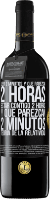 39,95 € Envío gratis | Vino Tinto Edición RED MBE Reserva Leer 2 minutos y que parezcan 2 horas. Estar contigo 2 horas y que parezcan 2 minutos. Teoría de la Relatividad Etiqueta Negra. Etiqueta personalizable Reserva 12 Meses Cosecha 2014 Tempranillo