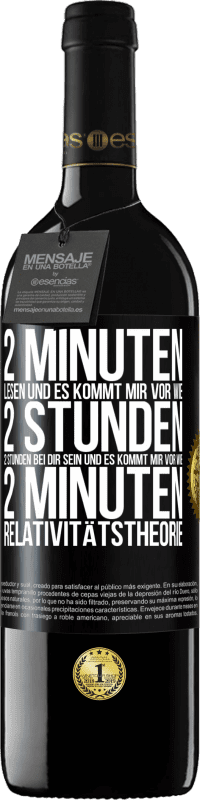 39,95 € Kostenloser Versand | Rotwein RED Ausgabe MBE Reserve 2 Minuten lesen und es kommt mir vor wie 2 Stunden. 2 Stunden bei dir sein und es kommt mir vor wie 2 Minuten. Relativitätstheor Schwarzes Etikett. Anpassbares Etikett Reserve 12 Monate Ernte 2015 Tempranillo