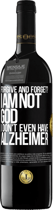 39,95 € Free Shipping | Red Wine RED Edition MBE Reserve forgive and forget? I am not God, nor do I have Alzheimer's Black Label. Customizable label Reserve 12 Months Harvest 2014 Tempranillo