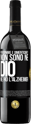 39,95 € Spedizione Gratuita | Vino rosso Edizione RED MBE Riserva perdonare e dimenticare? Non sono né Dio né ho l'Alzheimer Etichetta Nera. Etichetta personalizzabile Riserva 12 Mesi Raccogliere 2015 Tempranillo